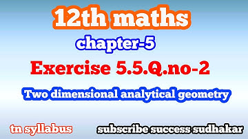 12th maths/chapter 5/Exercise 5.5 Q.no -2/two dimensional analytical geometry