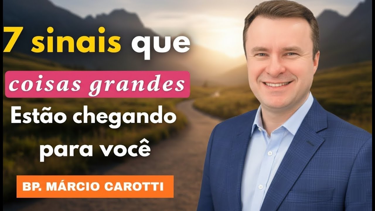 7 sinais que coisa grandes estão chegando pra você | bispo márcio carotti