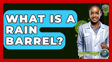 What Is A Rain Barrel? - Earth Science Answers