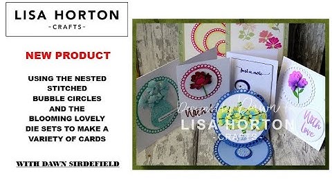 DAWN USES THE NEW NESTED STITCHED BUBBLE CIRCLES & THE BLOOMING LOVELY DIE SETS MAKING SEVERAL CARDS