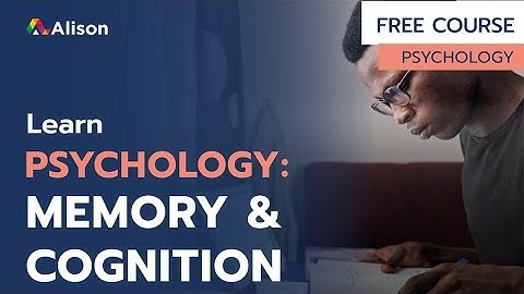 Psychology: Memory and Cognition- Alison Free Online Course Preview