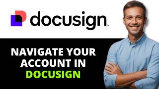 How to Navigate Your Account in DocuSign eSignature (2026)