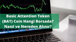 Basic Attention Token Bat Coin Hangi Borsada? Nasıl Ve Nereden Alınır?