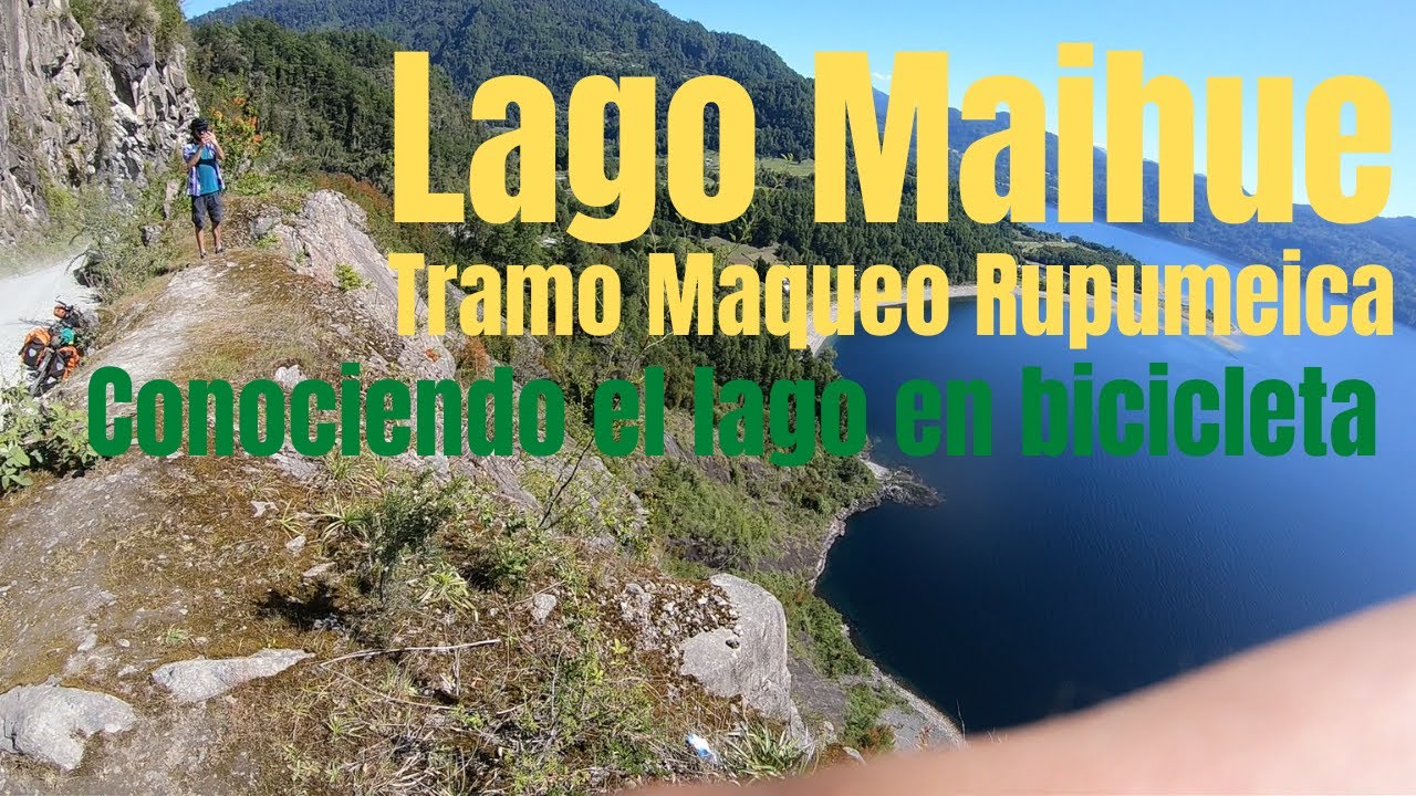 Desde los más alto, Lago Maihue en bicicleta. Tramo Maqueo Rupumeica