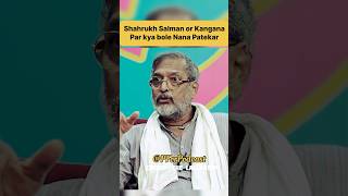 Nana Patekar On Kangana And Khans