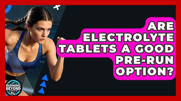 Are Electrolyte Tablets A Good Pre-run Option? - Running Beyond Limits