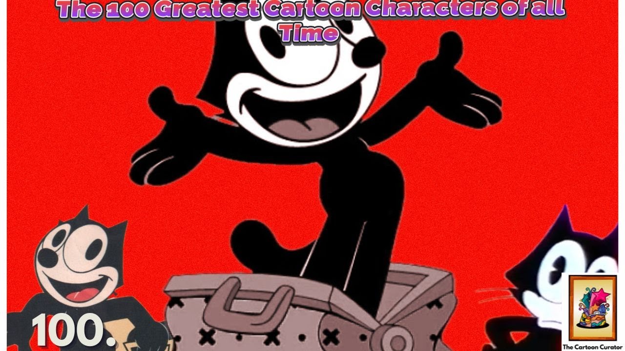 THE 100 GREATEST CARTOON CHARACTERS OF ALL TIME - 100. Felix the Cat ...