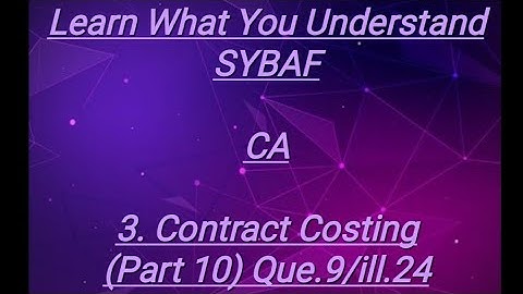 SYBAF Sem III CA Module 3.Contract Costing(Part 10)Que.9/ill.24