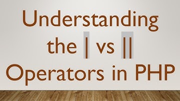 Understanding the | vs || Operators in PHP