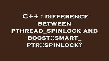 C++ : difference between pthread_spinlock and boost::smart_ptr::spinlock?