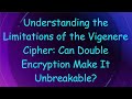 Vigenère Cipher Limitations: Can Double Encryption Make It Unbreakable? 🔐