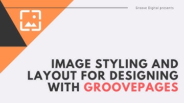 Image Styling and Layout for Designing with GroovePages