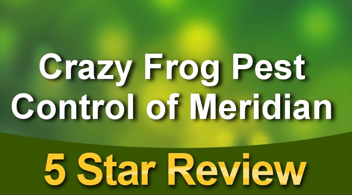 Crazy Frog Pest Control of Meridian Meridian Impressive 5 Star Review