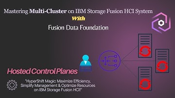 Deep Dive: Mastering Multi-Cluster on IBM Storage Fusion HCI (FDF) | Hosted Control Planes