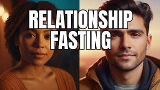 How Relationship Fasting Changed My Life