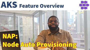 AKS Node Auto Provisioning (NAP) - Feature Overview (Azure Kubernetes Service)