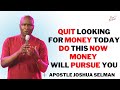 QUIT Looking For MONEY Do This Today And MONEY Will PURSUE You -Apostle Joshua Selman #propheticword