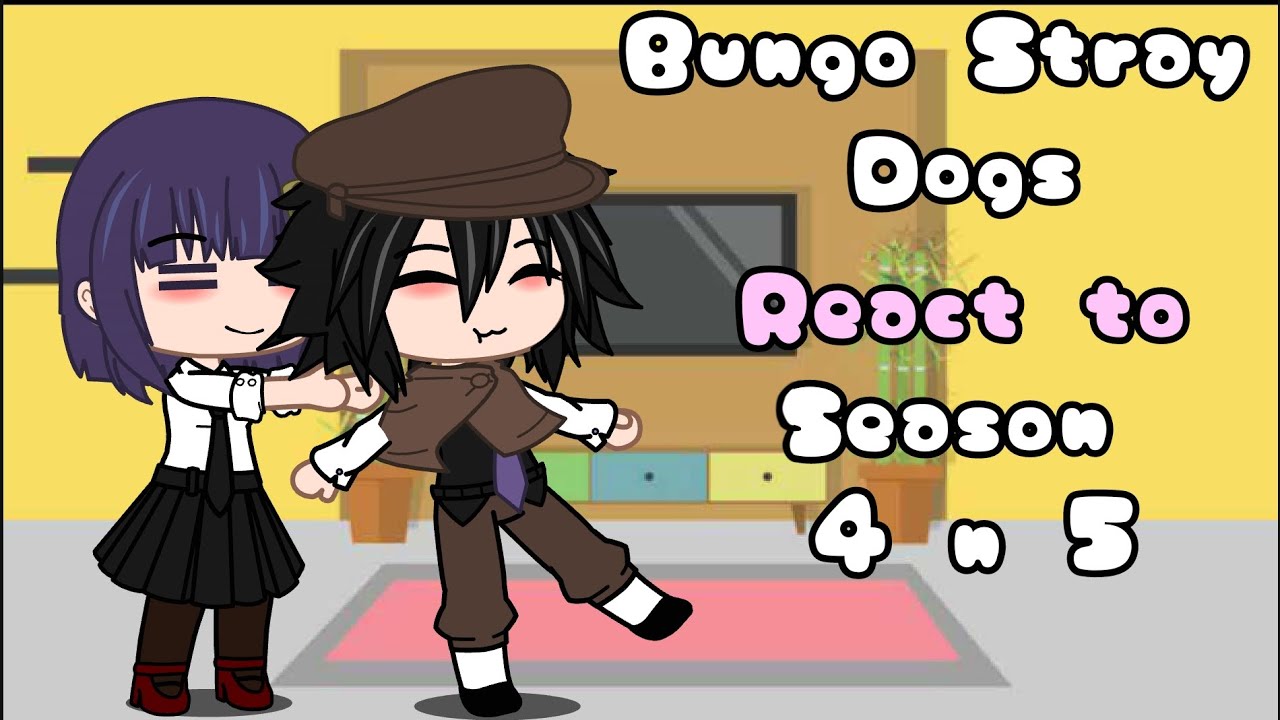 Bungo Stray dogs react to Season 4 and 5 (some manga spoilers, see description for more detail)