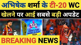 Breaking News: Big Update on Abhishek Sharma Selection in t20i World Cup 2024