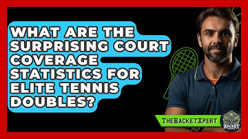 What Are The Surprising Court Coverage Statistics For Elite Tennis Doubles? - The Racket Xpert