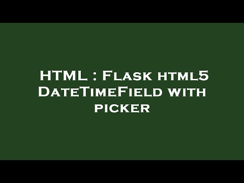 HTML : Flask html5 DateTimeField with picker