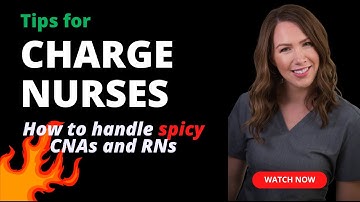 Tips for CHARGE NURSES: How to Handle SPICY CNAs and RNs