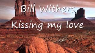 Bill Withers - Kissing my love