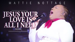 Video thumbnail of "MATTIE NOTTAGE-JESUS Your Love Is All I Need (Song/Lyrics). A Shift in Seasons (Album)"