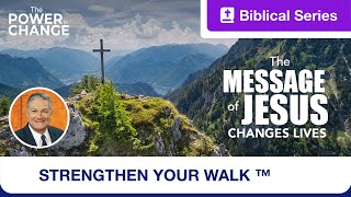 Strengthen Your Walk | The Power to Change | The Message of Jesus Changes Lives | Ep. 10