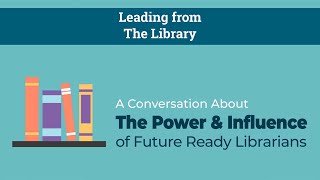 A Conversation About The Power & Influence of Future Ready Librarians