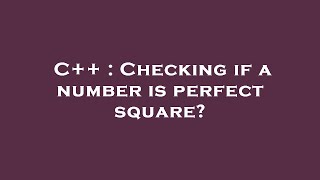 C++ : Checking if a number is perfect square