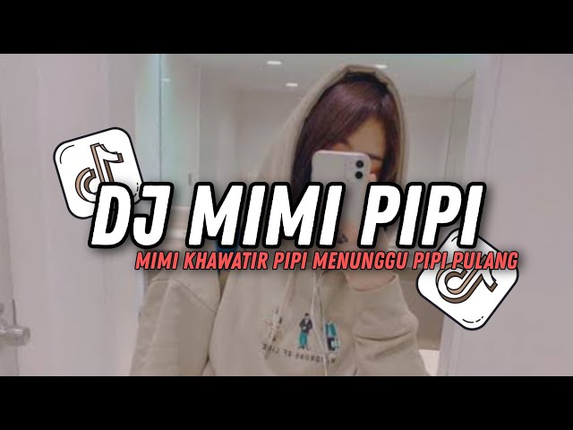 DJ MIMI PIPI LAGU SITI BADRIAH _ MIMI KHAWATIR PIPI MENUNGGU PIPI PULANG VIRAL TIKTOK 2023 !!! class=