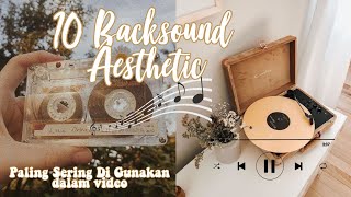10 Backsound Aesthetic Yang Sering  Di Gunakan || NoCopyright