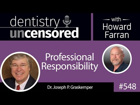 548-professional-responsibility-with-joseph-graskemper-:-dentistry-uncensored-with-howard-farran