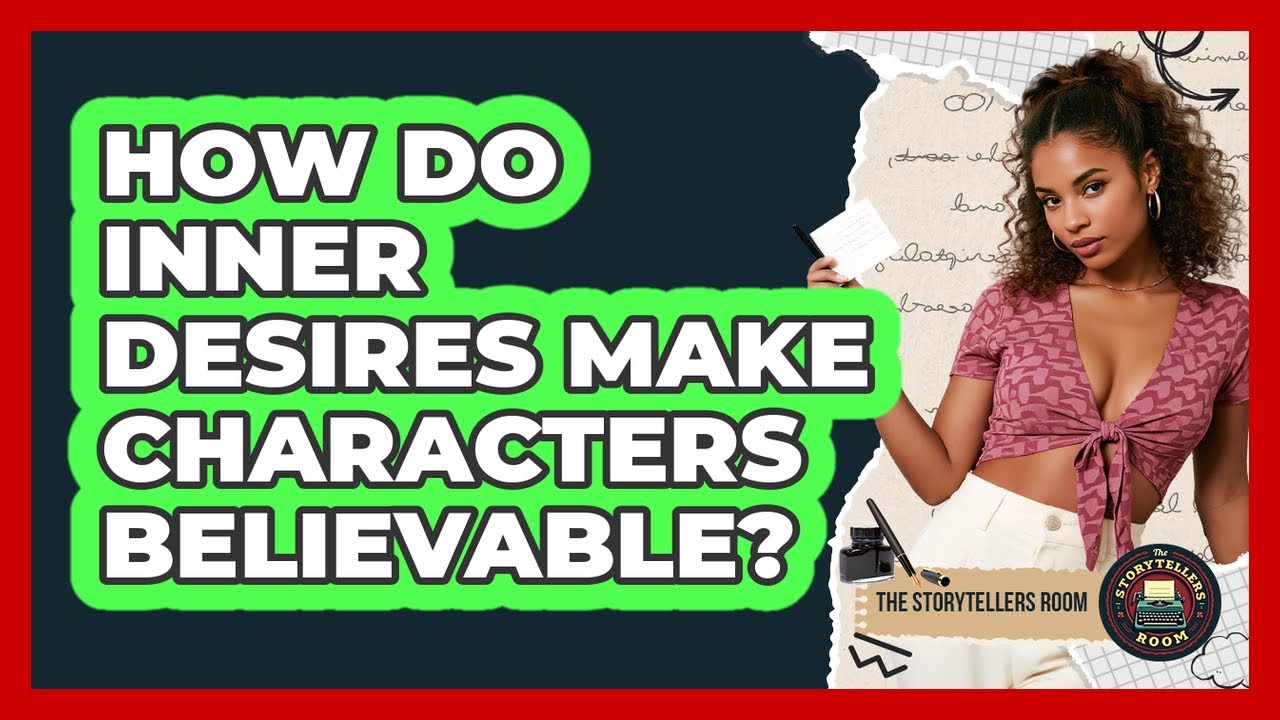 How Do Inner Desires Make Characters Believable?