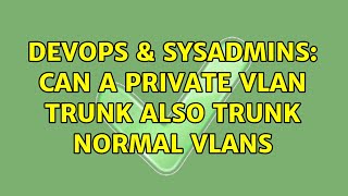 DevOps & SysAdmins: Can a Private VLAN trunk also trunk normal VLANS