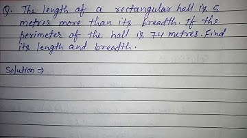 The length of a rectangular hall is 5m more than its breadth if the perimeter of the hall is 74m.