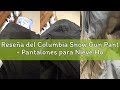 Reseña del Columbia Snow Gun Pant - Pantalones para Nieve Hombre