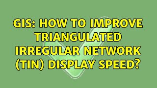 GIS: How to improve Triangulated Irregular Network (TIN) display speed?