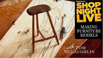 Making Furniture Models with Tom McLaughlin