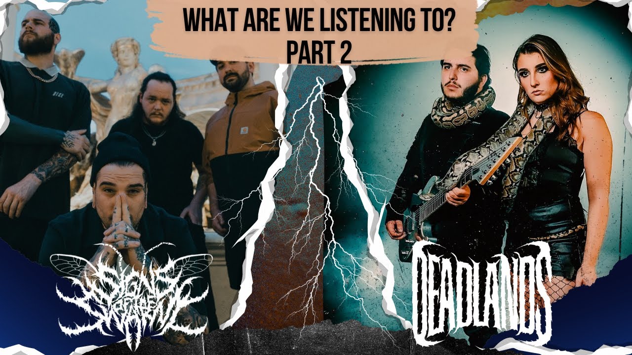 Bands We Are Listening to Now | Part 2 | Signs of the Swarm & Deadlands