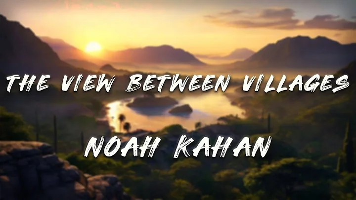 Noah Kahan - The View Between Villages (Lyrics)