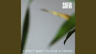 Video thumbnail of "Sofia - I Don't Want to Lose a Friend"