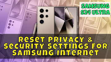 How to Reset Privacy & Security Settings For Samsung Internet Samsung Galaxy S24 Ultra