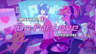 Do For Love - B Ray x Amee x Masew | NiteD Mix | Visual FX Version