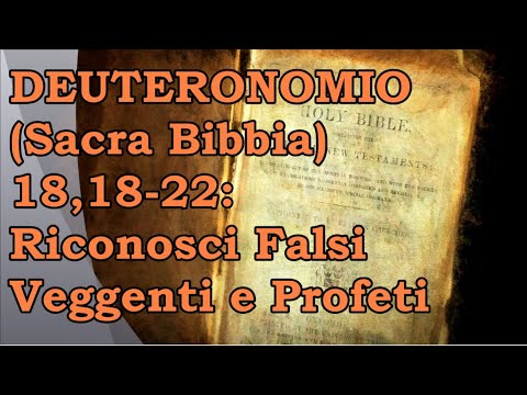 Deuteronomio (Sacra Bibbia) 18,18-22: Riconosci Falsi Veggenti e Profeti