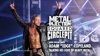 Adam "Edge" Copeland Talks His Love Of Heavy Metal & His Classic Feuds | Squared Circle Pit