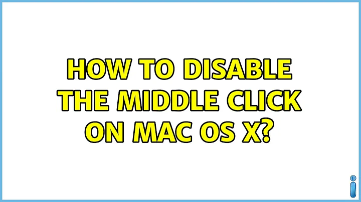 How to disable the middle click on Mac OS X? (2 Solutions!!)