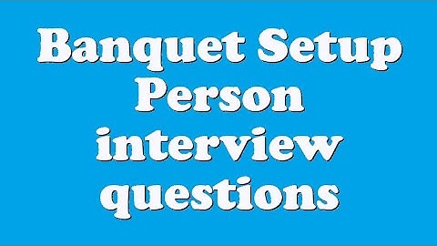 Banquet Setup Person interview questions