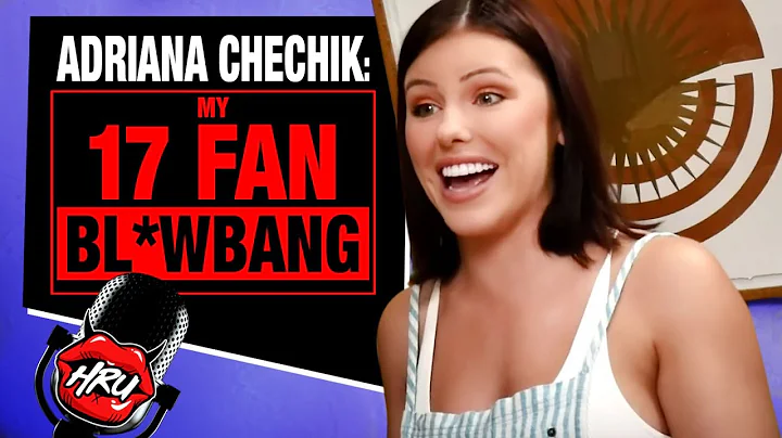 Adriana Chechik: My 17 Fan Bl*wbang